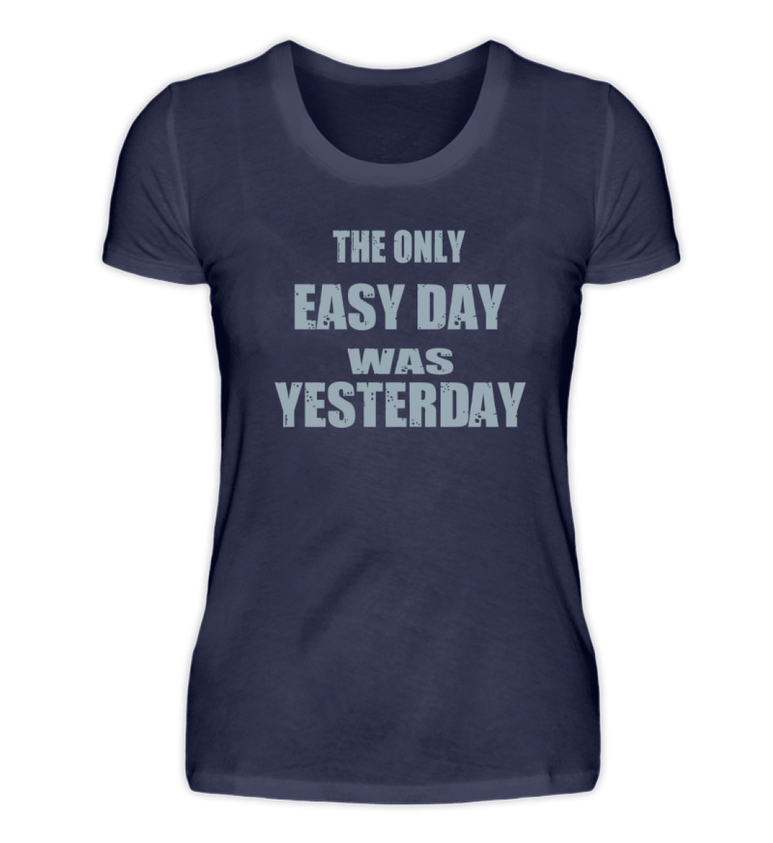 The Only Easy Day Was Yesterday - Damen Premiumshirt-198