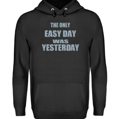 The Only Easy Day Was Yesterday - Unisex Kapuzenpullover Hoodie-639