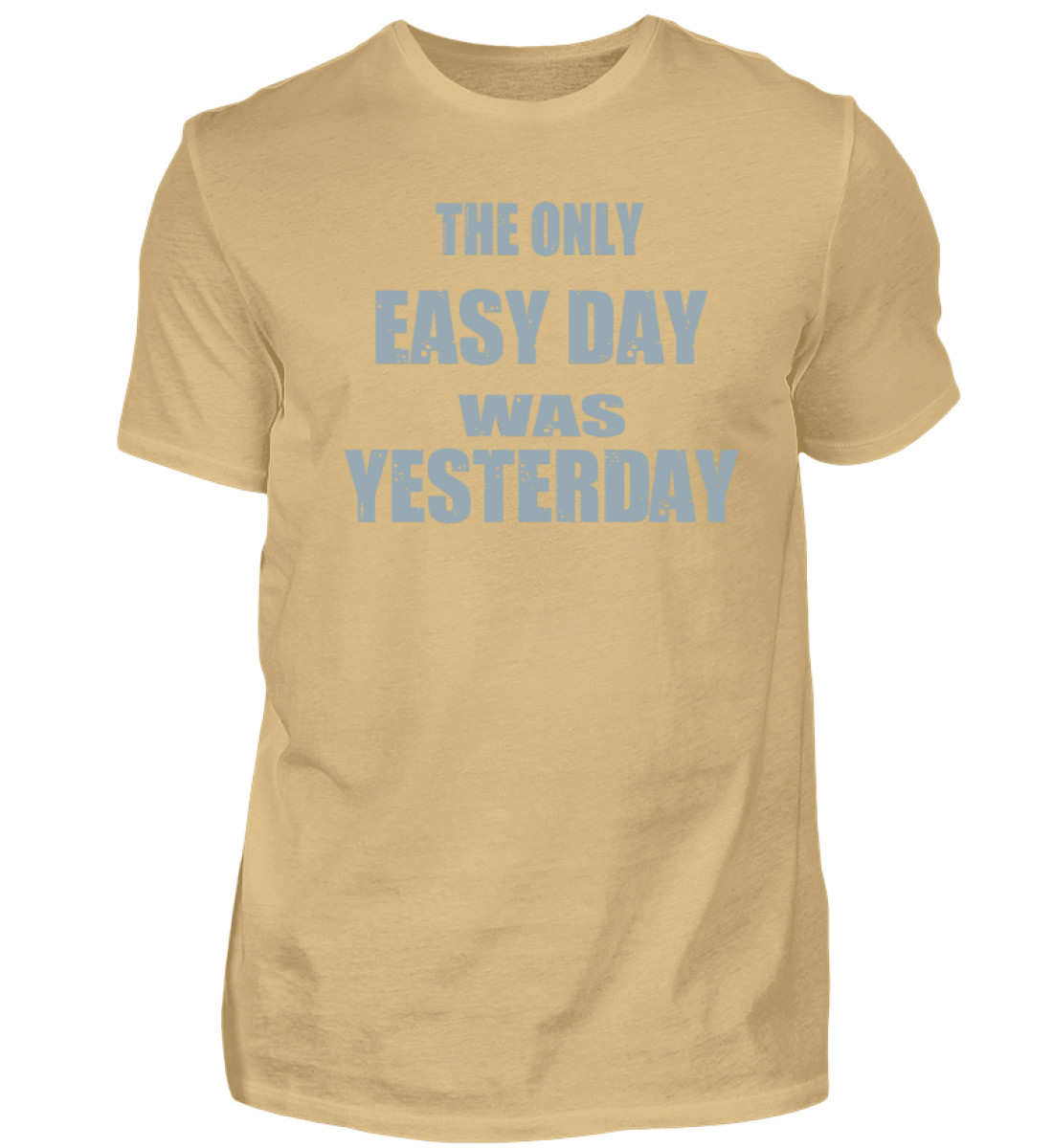 The Only Easy Day Was Yesterday - Herren Shirt-224