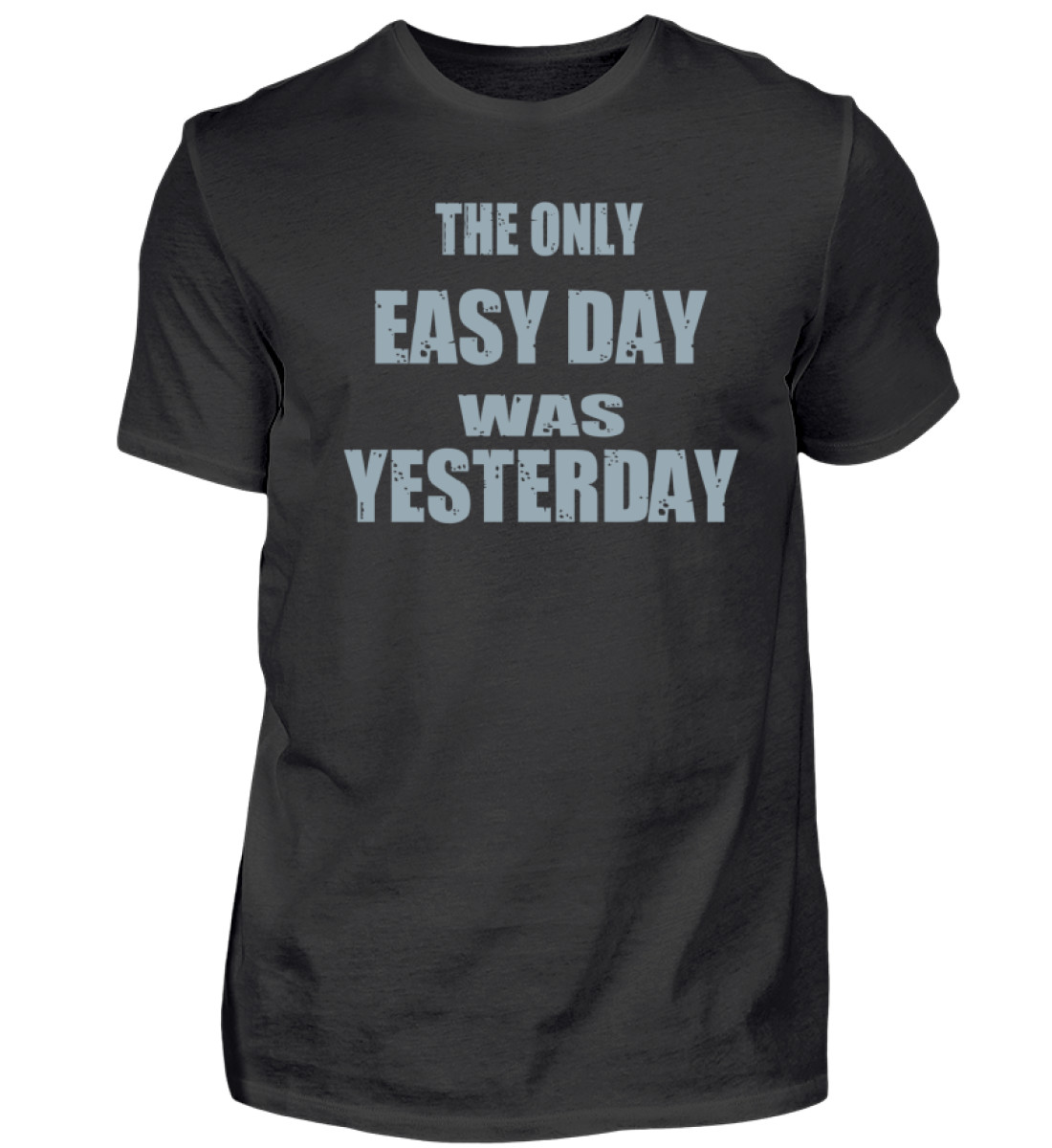 The Only Easy Day Was Yesterday - Herren Shirt-16