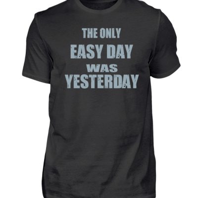 The Only Easy Day Was Yesterday - Herren Premiumshirt-16